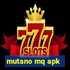 mutano mq apk
